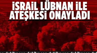 İsrail, Lübnan ile ateşkesi onayladı