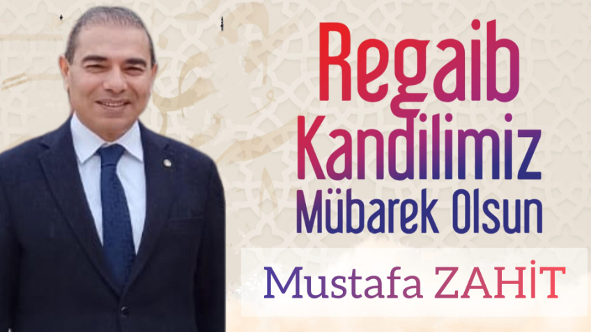 Mustafa Zahit’ten Regaip Kandili Mesajı: “Barış, Huzur ve Sağlık Diliyorum"