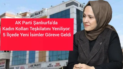 Şanlıurfa’da Kadın Kollarında Yeni Dönem: 5 İlçeye Yeni Başkan Atandı