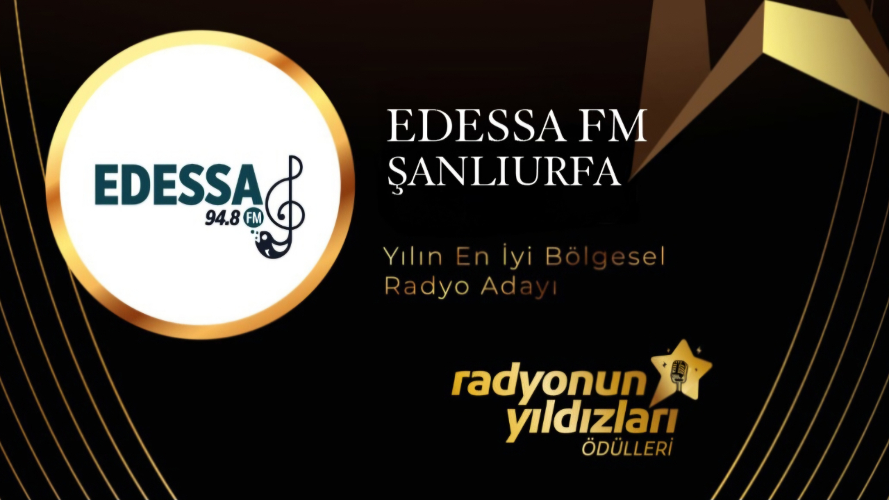 TÜRKİYE’NİN DOĞU BÖLGESİNDEN KATILAN TEK RADYOSU EDESSA FM