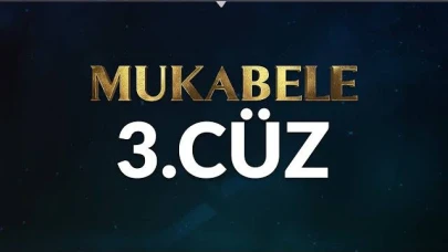 Ramazan Ayı Mukabele 3. Cüz: Manevi Derinliğe Yolculuk ve Öne Çıkan Konular