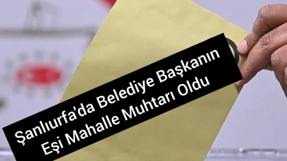 Şanlıurfa'da Yeni Mahallenin İlk Muhtarı Belediye Başkanının Eşi Oldu!