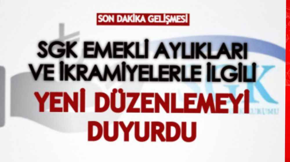 SGK emekli aylıkları ve ikramiyelerle ilgili yeni düzenlemeyi duyurdu!