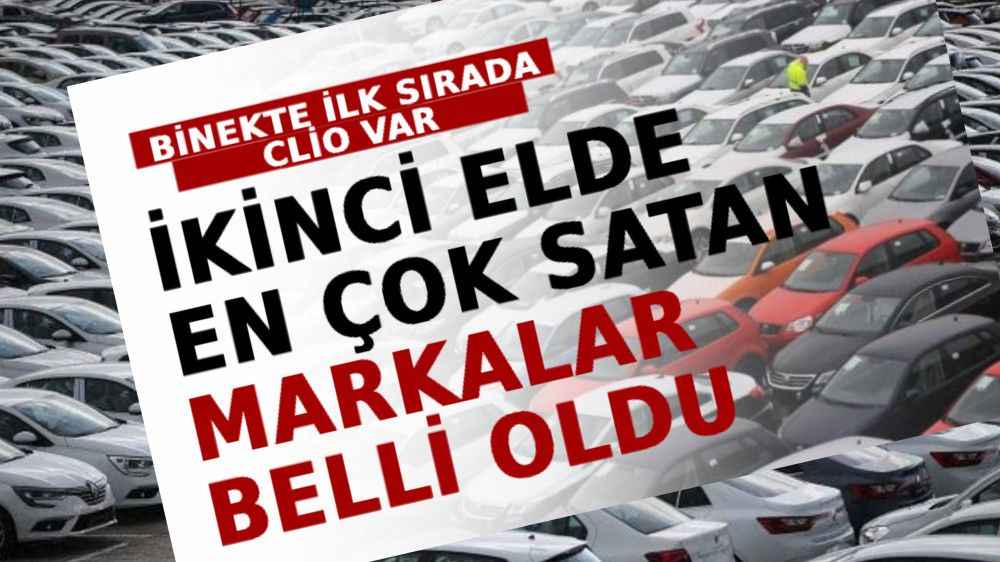 İkinci Elde En Çok Satan Marka Ve Modeller Belli Oldu!