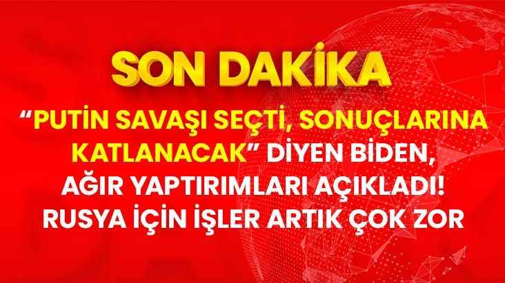 Rusya'nın Ukrayna'ya saldırısından sonra ABD Başkanı Biden'dan açıklama: Putin savaşı seçti, sonuçlarına katlanacak