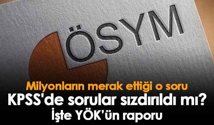 KPSS'de sorular sızdırıldı mı? Milyonların merak ettiği soru, YÖK'ün raporunda yanıt buldu