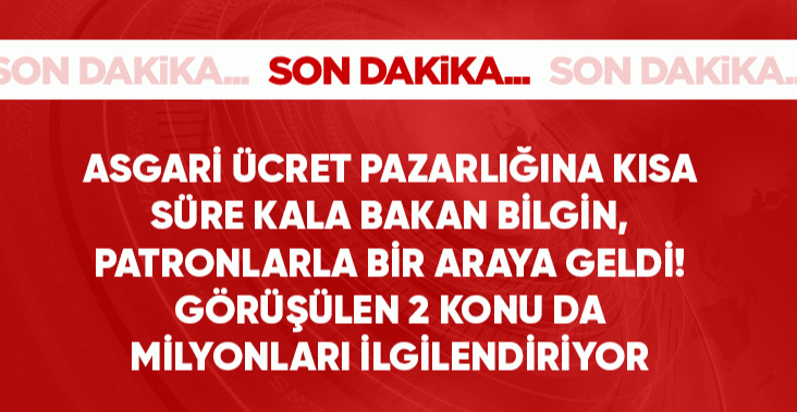 Asgari ücret pazarlığına kısa süre kala Bakan Bilgin, patronlarla bir araya geldi! Görüşülen 2 konu da milyonları ilgilendiriyor