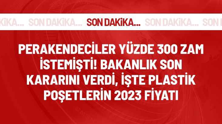 SONDAKİKA: Plastik poşetin 2023 yılındaki fiyatı belli oldu