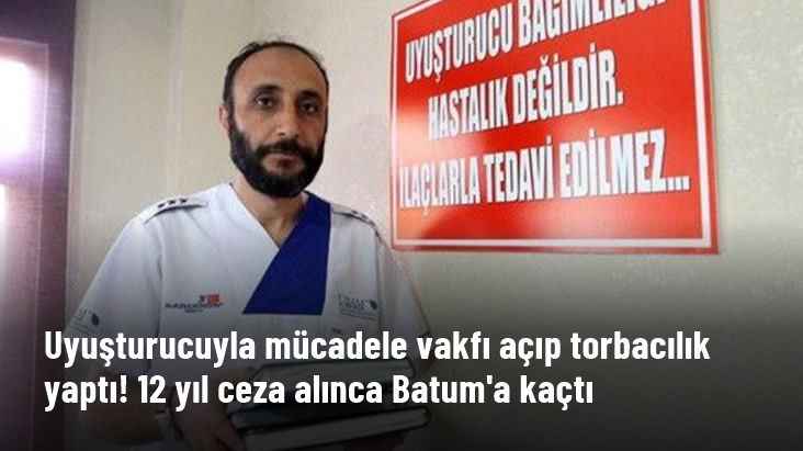 Uyuşturucuyla Mücadele Vakfı Açıp, Torbacılık Yaptı! 12 Yıl Ceza Alınca Yurt Dışına Kaçtı