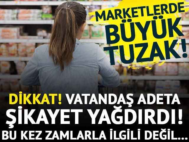 Marketlerde büyük tuzak! Vatandaş şikayet yağdırdı, ekipler harekete geçti…