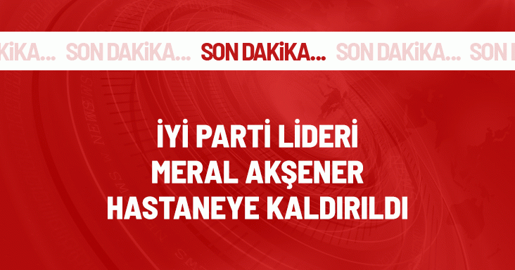 Meral Akşener, Hastaneye Kaldırıldı