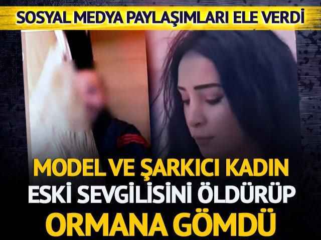 Model ve şarkıcı Seçil Çiftçi Eski sevgilisini öldürüp, cesedini ormana gömdü