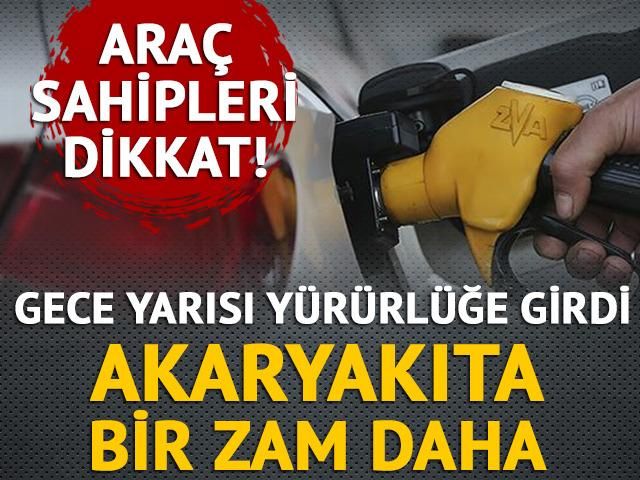 Araç sahipleri dikkat! Akaryakıta bir zam daha, gece yarısı yürürlüğe girdi