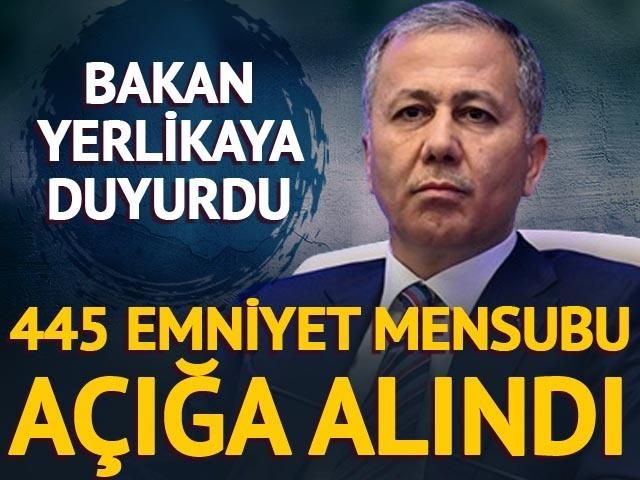 Bakan Yerlikaya duyurdu! 'FETÖ ile irtibat ve iltisaklı olduğu tespit edilen 445 aktif emniyet mensubu açığa alındı