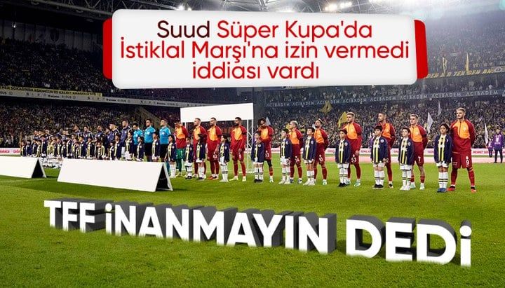 TFF'den açıklama: Suudi Arabistan’da İstiklal Marşı okunacak