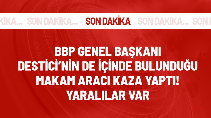 BBP lideri Mustafa Destici'nin makam aracı kaza yaptı: 4 yaralı