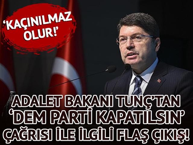 Adalet Bakanı Tunç’tan ‘DEM Parti kapatılsın’ çağrısı ile ilgili flaş çıkış: ‘Kaçınılmaz olur!’