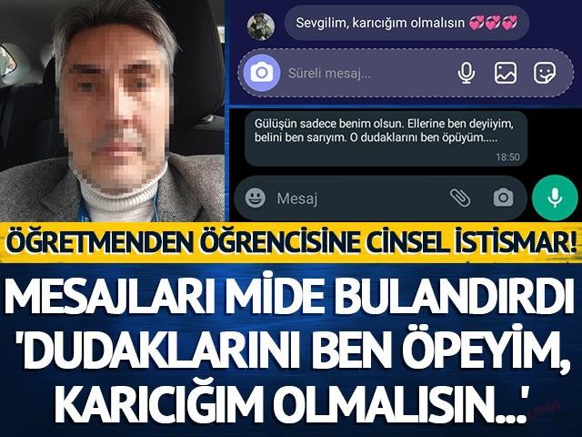 Öğretmenden öğrencisine cinsel istismar! Mesajları mide bulandırdı: 'Dudaklarını ben öpeyim, karıcığım olmalısın...'