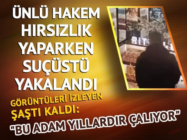 Ünlü Hakem hırsızlık yaparken suçüstü yakalandı: Bu adam yıllardır çalıyor!..