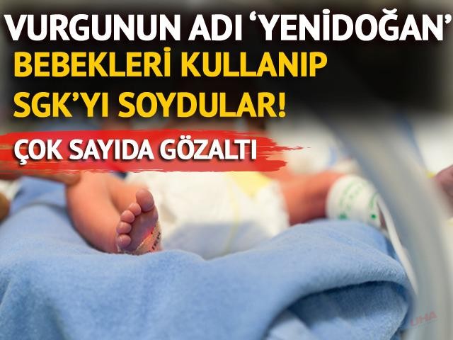 Vurgunun adı bu kez 'yenidoğan'! SGK'ya akılalmaz tezgah... Doktor ve hemşireler gözaltında!