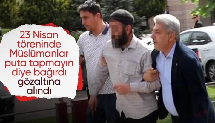 23 Nisan töreninde 'Puta tapmayın' dedi: Gözaltına alındı