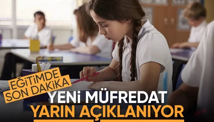 Eğitim de SONDAKİKA! Yeni Müfredat Yarın Açıklanıyor