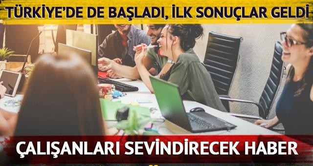 Çalışanlar dikkat! Türkiye'de de başladı: Haftada 4 gün çalışmada sektörler belli oldu