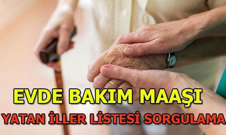 EVDE BAKIM MAAŞI YATAN İLLER LİSTESİ MAYIS 2024