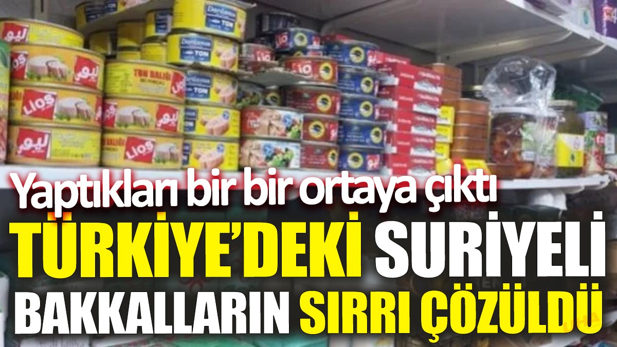 Türkiye’deki Suriyeli bakkalların sırrı çözüldü! Yaptıkları bir bir ortaya çıktı