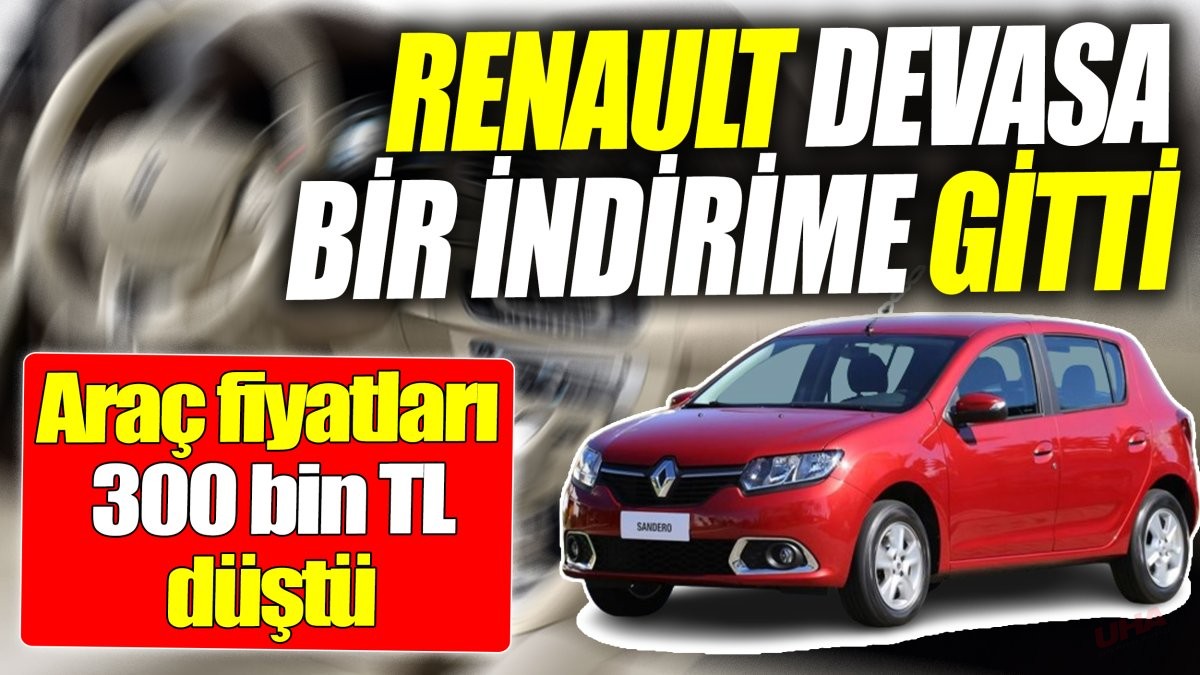 Renault devasa bir indirime gitti. Araç fiyatları 300 bin TL düştü