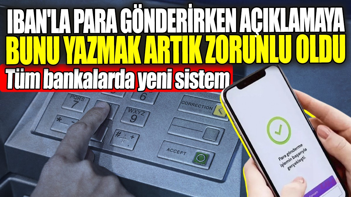 IBAN'la para gönderirken açıklamaya bunu yazmak artık zorunlu oldu. Tüm bankalarda yeni sistem