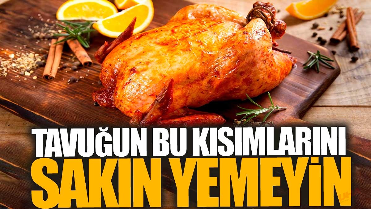 Tavuğun bu kısımlarını sakın yemeyin