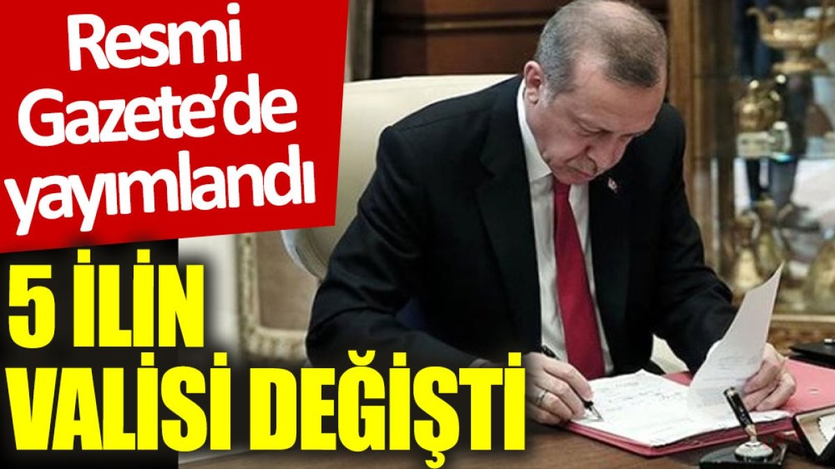 Beş İlin Valisi Değişti: Cumhurbaşkanlığı Kararnamesi Resmi Gazete'de Yayımlandı