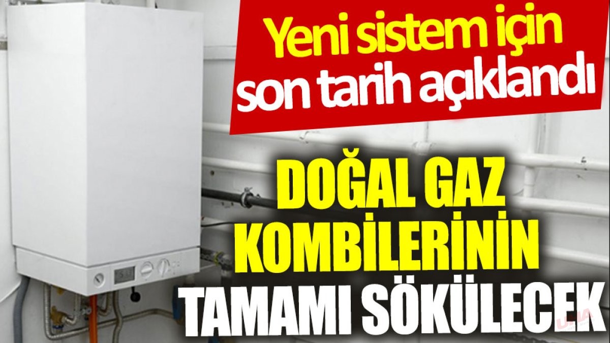 Doğal gaz kombilerinin tamamı sökülecek: Yeni sistem için son tarih açıklandı