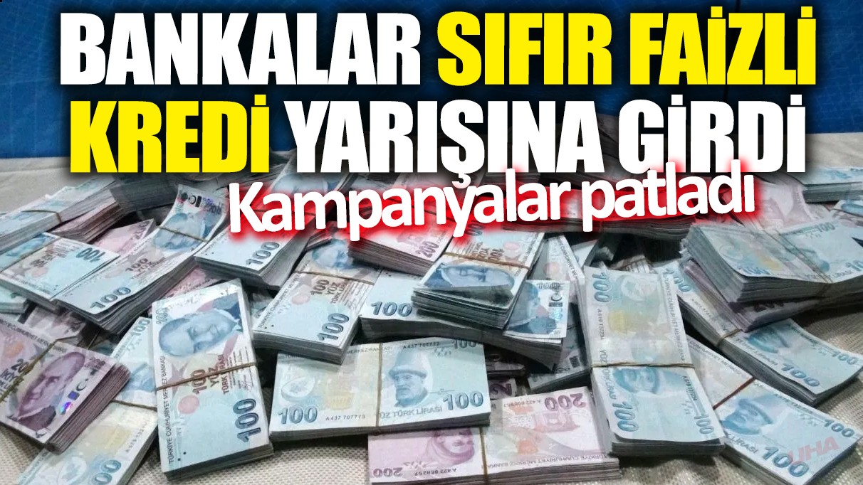 Bankalar sıfır faizli kredi yarışına girdi: Kampanyalar patladı