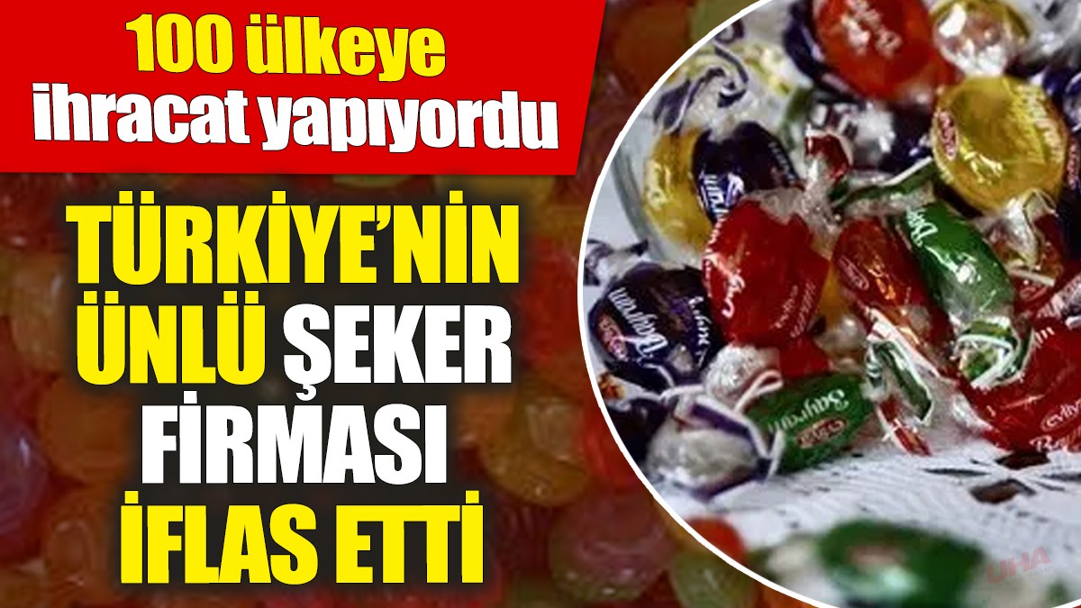 Türkiye’nin ünlü şeker firması iflas etti! 100 ülkeye ihracat yapıyordu