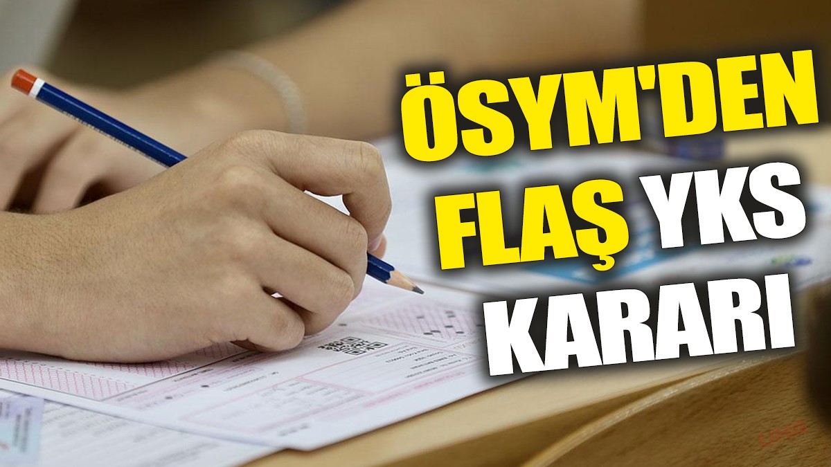 ÖSYM'den flaş YKS kararı