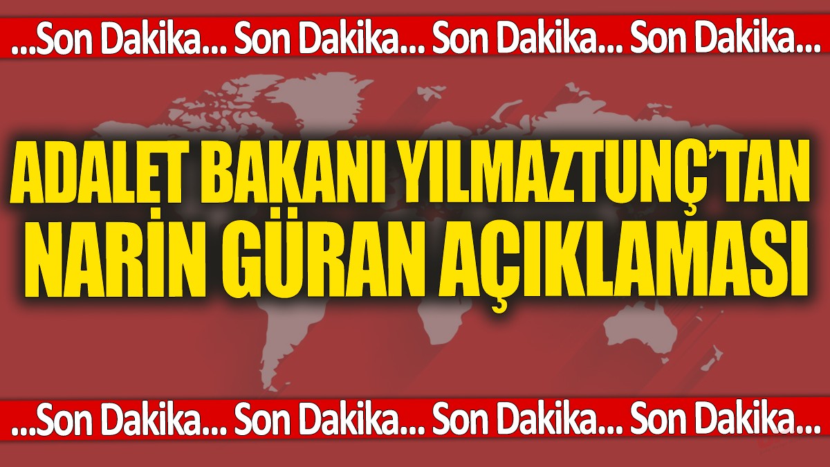 Son dakika... Bakan Yılmaz Tunç'tan Narin Güran açıklaması