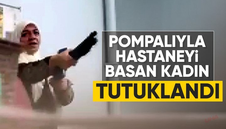 Pompalı tüfekle hastane basan kadın tutuklandı